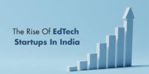 The Rise of EdTech Startups in India: Transforming Education